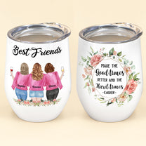 Best Friends Make The Good Times Better - Personalized Wine Tumbler - Birthday Gift For Besties, Best Friends, BFF