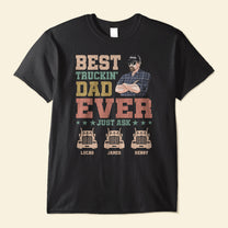 Best Trucking Dad Ever Just Ask - Personalized Shirt - Birthday Father's Day Gift For Dad, Step Dad, Husband - Gift From Daughters, Sons, Wife