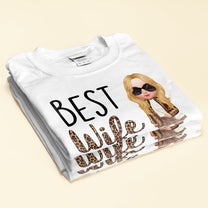 Best Wife Ever - Personalized Shirt - Birthday, Anniversary, Valentine's Gift For Wife, Wifey, Honey, Lover - Fashion Woman