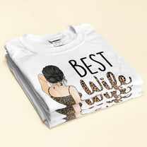 Best Wife Ever - Personalized Shirt - Birthday, Anniversary, Valentine's Gift For Wife, Wifey, Honey, Lover - Sexy Woman