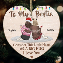 Bestie - Consider This Little Heart As A Big Hug  - Personalized Wooden Ornament