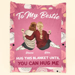 Bestie Hug This Blanket Until You Can Hug Me - Personalized Blanket