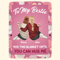 Bestie Hug This Blanket Until You Can Hug Me - Personalized Blanket