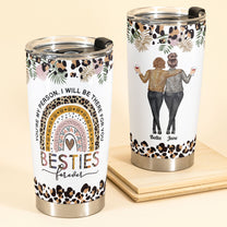 Besties Forever I'll Be There For You - Personalized Tumbler Cup - Birthday Friendship Gift For Besties, BFF, Soul Sisters