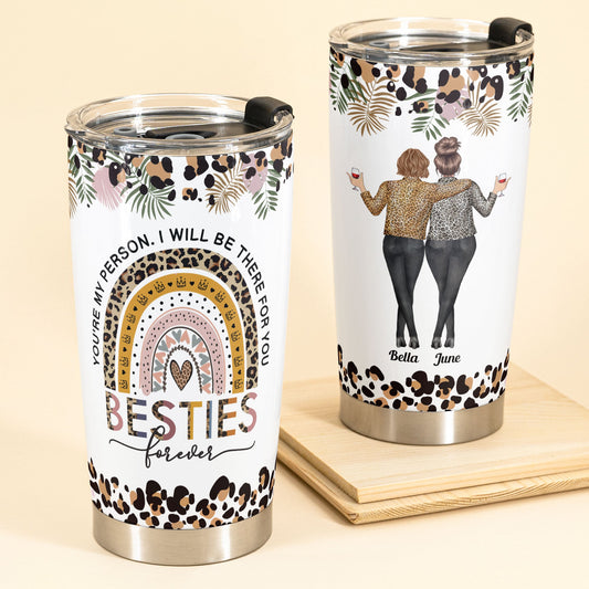 Besties Forever I'll Be There For You - Personalized Tumbler Cup - Birthday Friendship Gift For Besties, BFF, Soul Sisters