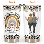 Besties Forever I'll Be There For You - Personalized Tumbler Cup - Birthday Friendship Gift For Besties, BFF, Soul Sisters
