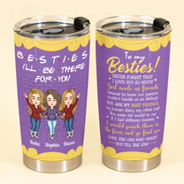 Besties I'll Be There For You - Personalized Tumbler Cup - Birthday, Loving Gift For Besties, Friends, Best Friends, Bff