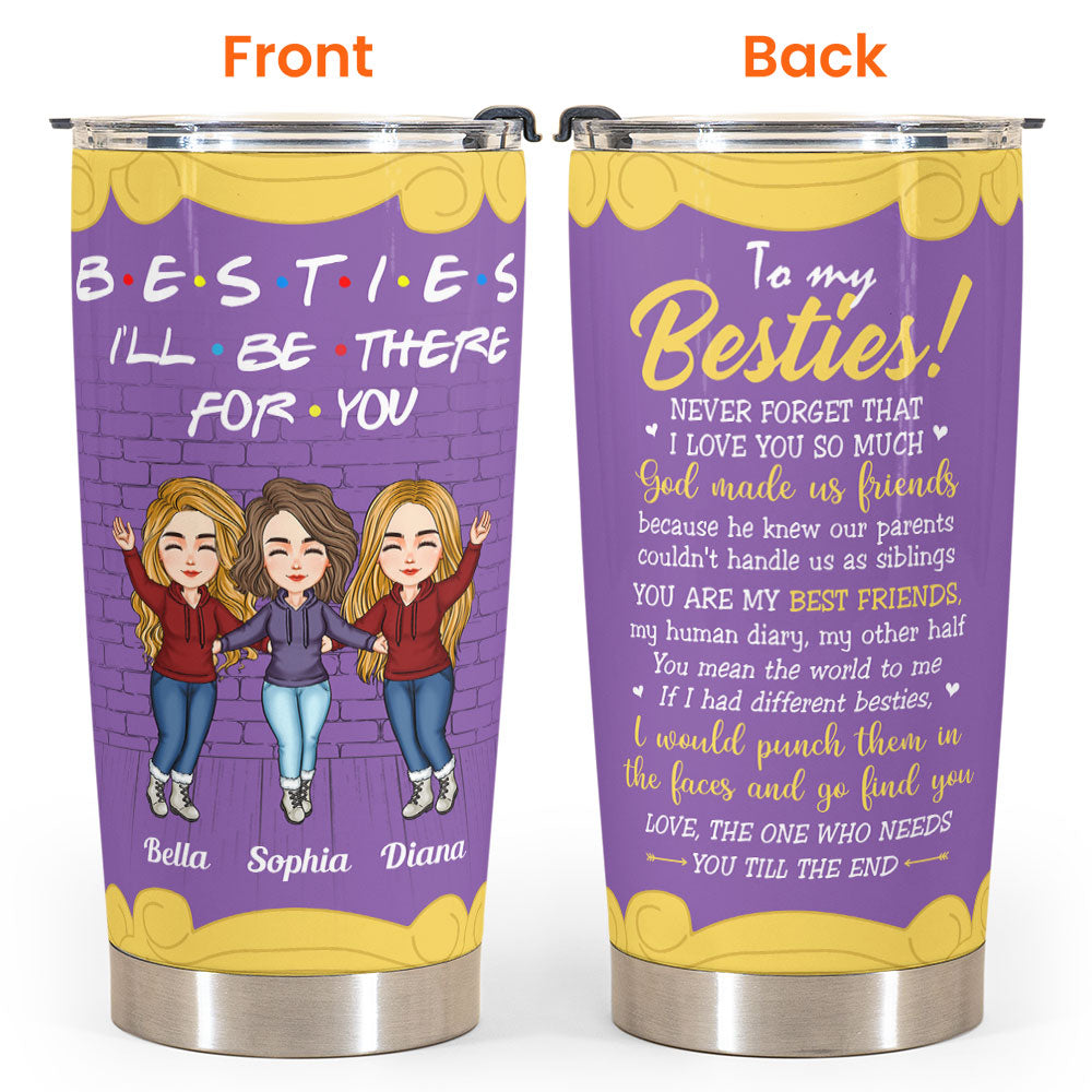 Besties I'll Be There For You - Personalized Tumbler Cup - Birthday, Loving Gift For Besties, Friends, Best Friends, Bff