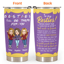 Besties I'll Be There For You - Personalized Tumbler Cup - Birthday, Loving Gift For Besties, Friends, Best Friends, Bff