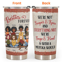 Besties Forever We're Not Sugar And Spice - Personalized Tumbler - New Year Gift For Besties, BFF, Soul Sisters