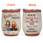 Besties Forever We're Not Sugar And Spice - Personalized Wine Tumbler - New Year Gift For Besties, BFF, Soul Sisters