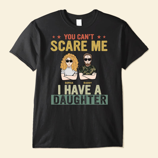 You Can't Scare Me I Have A Daughter - Personalized Shirt