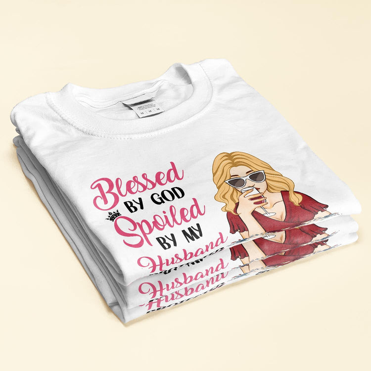 Blessed By God , Spoiled By My Husband - Personalized Shirt - Anniversary, Valentine's Day Gift For Wife