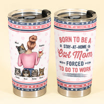 Born To Be A Stay-At-Home Cat Mom - Personalized Tumbler Cup - Birthday Gift For Cat Mom,Cat Lover