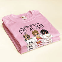 Born To Be A Stay At Home Fur Mama - Personalized Shirt - Birthday, Mother's Day Gift For Dog & Cat Mom, Dog & Cat Lover