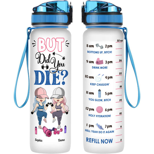 But Did You Die? - Personalized Water Tracker Bottle - Birthday, Funny, Motivation Gift For Besties Fitness Lovers, Gymers