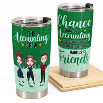 Chance Made Us Accounting Colleagues - Personalized Tumbler Cup - Birthday, Funny Gift For Her/Him, Colleagues, Employees, Accountant