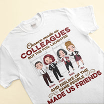 Chance Made Us Colleagues But... - Personalized Shirt - Gift For Colleagues, Coworkers, Work Friends