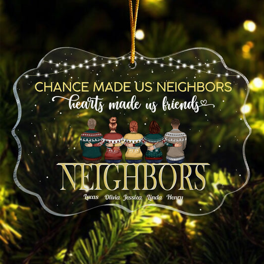 Chance Made Us Neighbors Hearts Made Us Friends - Personalized Acrylic Ornament - Christmas Gift For Neighbors, Neighbours, Friends