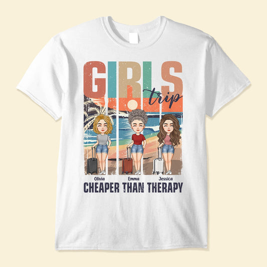 Cheaper Than Therapy Is Girls Trip - Personalized Shirt