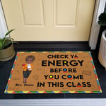 Check Ya Energy Before You Come In This Class - Personalized Doormat