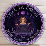 Check Ya Energy Before You Come In This House - Personalized Round Wood Sign - Grimoire
