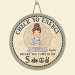 Check Yo Energy Before You Come In My Shit - Personalized Round Wood Sign