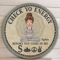 Check Yo Energy Before You Come In My Shit - Personalized Round Wood Sign