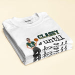 Classy Until Tipoff - Personalized Shirt