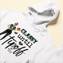 Classy Until Tipoff - Personalized Shirt