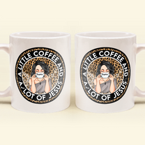 Coffee And A Whole Lot Of Jesus - Personalized Mug - Birthday Gift For Coffee Lovers, Christians