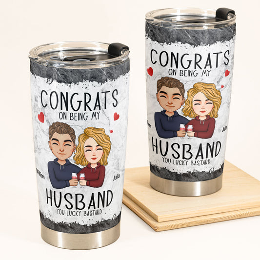 Congrats On Being My Husband/ Boyfriend - Personalized Tumbler Cup