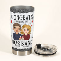 Congrats On Being My Husband/ Boyfriend - Personalized Tumbler Cup