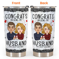 Congrats On Being My Husband/ Boyfriend - Personalized Tumbler Cup