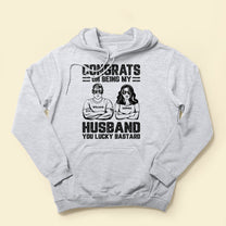 Congrats On Being My Husband/ Boyfriend You Lucky Bastard - Personalized Shirt