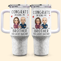 Congrats On Being My Sibling - Personalized 40oz Tumbler With Straw