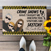 Crime Shows Have Taught Me Unexpected Visitors Are Sketchy - Personalized Doormat