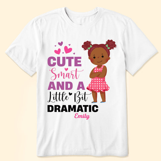 Cute Smart And A Little Bit Dramatic - Personalized Shirt