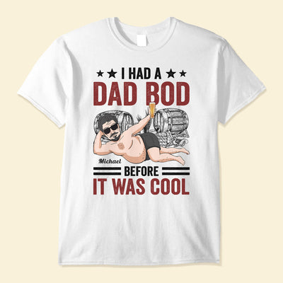 Dad Bod Before It Was Cool - Personalized Apparel Father's Day - Gift For Father, Dad, Grandpa