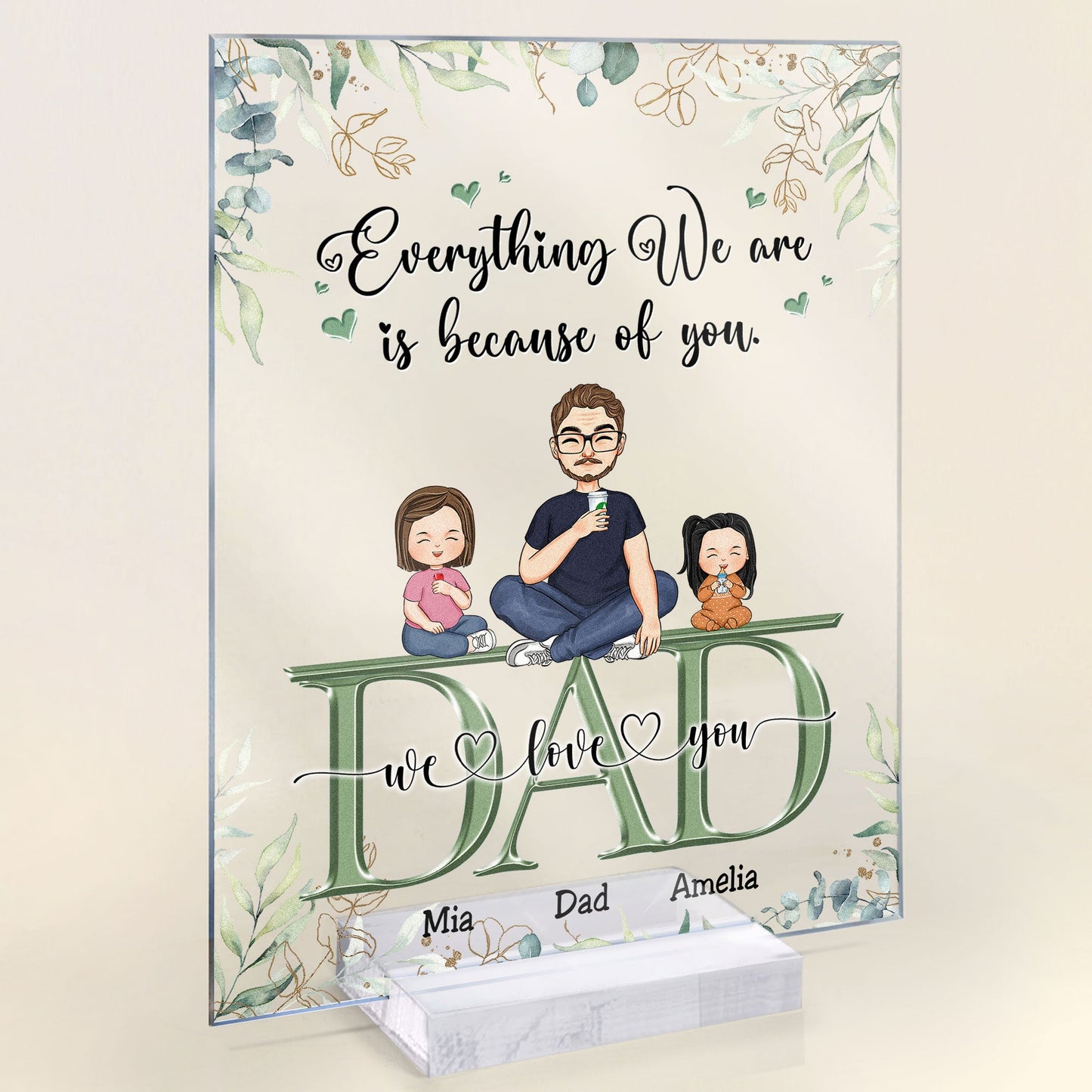 Dad, Everything We Are Is Because Of You - Personalized Acrylic Plaque