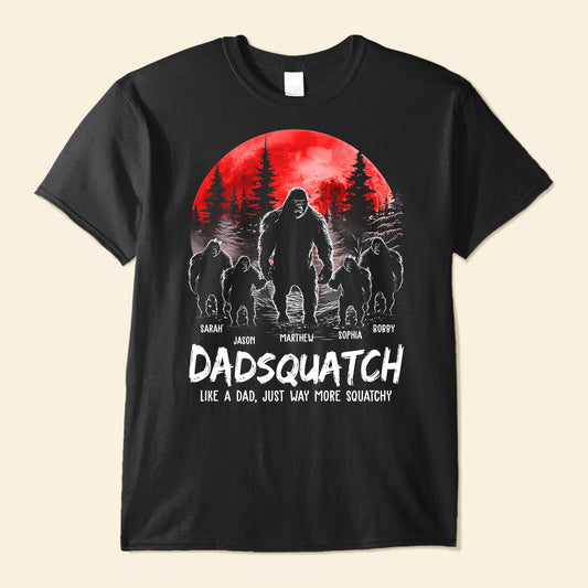 Dadsquatch, Like A Dad, Just Way More Squatchy - Personalized Shirt Father's Day - Version 2