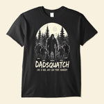 Dadsquatch, Like A Dad, Just Way More Squatchy - Personalized Shirt