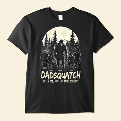 Dadsquatch, Like A Dad, Just Way More Squatchy - Personalized Shirt