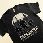Dadsquatch, Like A Dad, Just Way More Squatchy - Personalized Shirt