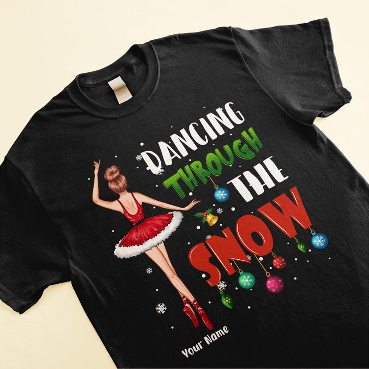 Dancing Through The Snow - Personalized Shirt - Christmas Gift For Ballet Dancer, Ballerina