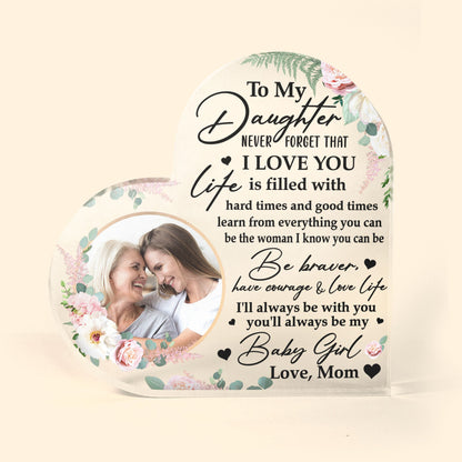 Daughter, Never Forget That I Love You - Personalized Acrylic Photo Plaque