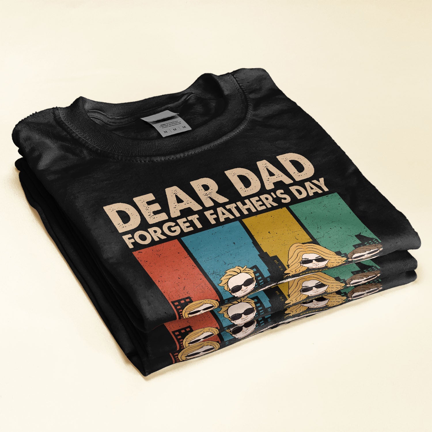 Dear Dad Forget Father's Day We Love You Everyday - Personalized Shirt