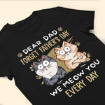 Dear Dad Forget Father's Day We Meow You Every Day - Personalized Shirt