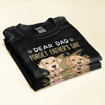 Dear Dad Forget Father's Day We Woof You Every Day - Personalized Shirt