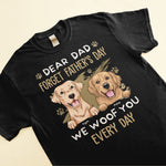 Dear Dad Forget Father's Day We Woof You Every Day - Personalized Shirt